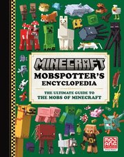 Minecraft: Mobspotter's Encyclopedia: The Ultimate Guide to the Mobs of Minecraft