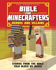The Unofficial Bible for Minecrafters: Heroes and Villains