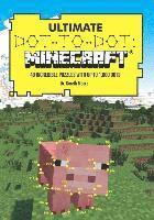 Ultimate Dot-To-Dot: Minecraft: 40 Incredible Puzzles with Up to 1,000 Dots